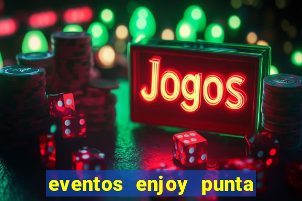 eventos enjoy punta del este